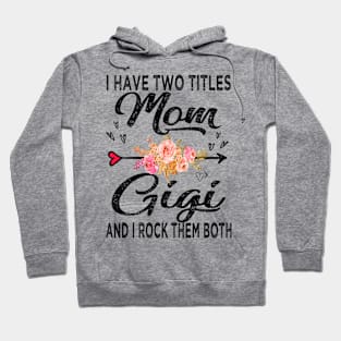 gigi i have two titles mom and gigi Hoodie